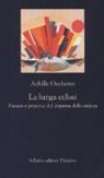Achille Occhetto - La lunga eclissi. Passato e presente del dramma della sinistra