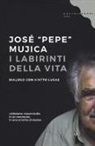 Kintto Lucas, José «Pepe» Mujica - I labirinti della vita
