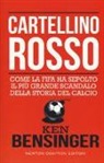 Bensinger Ken - Cartellino rosso. Come la FIFA ha sepolto il più grande scandalo della storia del calcio