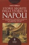 Marco Perillo - Storie segrete della storia di Napoli. Misteri irrisolti, curiosità e leggende di oltre duemila anni vissuti all'ombra del Vesuvio