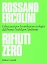 Rossano Ercolini - Rifiuti zero. Dieci passi per la rivoluzione ecologica dal Premio Nobel per l'ambiente