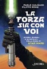Paolo Gulisano, Filippo Rossi - La forza sia con voi. Storia, simboli e significati della saga di Star Wars