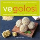 Silvia de Bernardin, Federica Giordani, Simone Paloni, Valentina Pellegrino - Vegolosi. Impara a cucinare golosi piatti vegani e vegetariani