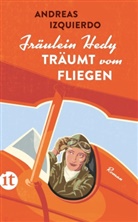 Andreas Izquierdo - Fräulein Hedy träumt vom Fliegen
