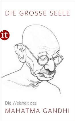 Mahatma Gandhi, Marti Kämpchen, Martin Kämpchen - Die große Seele - Die Weisheit des Mahatma Gandhi