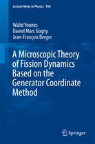 Jean-Fran Berger, Jean-François Berger, Daniel Mar Gogny, Daniel Marc Gogny, Wali Younes, Walid Younes - A Microscopic Theory of Fission Dynamics Based on the Generator Coordinate Method