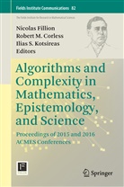 Robert Corless, Robert M. Corless, Nicolas Fillion, Ilias S. Kotsireas, Rober M Corless, Robert M Corless... - Algorithms and Complexity in Mathematics, Epistemology, and Science