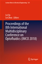 Le Xu, Lei Xu, Zhou, Zhou, Lei Zhou - Proceedings of the 8th International Multidisciplinary Conference on Optofluidics (IMCO 2018)