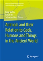 Sebastian Fink, Sana Ito, Sanae Ito, Raija Mattila - Animals and their Relation to Gods, Humans and Things in the Ancient World