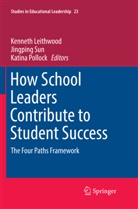 Kenneth Leithwood, Katina Pollock, Jingpin Sun, Jingping Sun - How School Leaders Contribute to Student Success