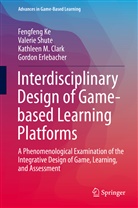 Kathleen M et a Clark, Kathleen M. Clark, Gordon Erlebacher, Fengfen Ke, Fengfeng Ke, Valeri Shute... - Interdisciplinary Design of Game-based Learning Platforms
