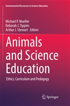 Arthur J Stewart, Debora J Tippins, Deborah J Tippins, Michael P. Mueller, Arthur J. Stewart, Deborah J. Tippins - Animals and Science Education