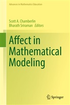 Scot A Chamberlin, Scott A Chamberlin, Scott A Chamberlin, Scott A. Chamberlin, Sriraman, Sriraman... - Affect in Mathematical Modeling