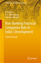 Saumitra Bhaduri, Kannan, R Kannan, R. Kannan, K Shanmugam, K R Shanmugam... - Non-Banking Financial Companies Role in India's Development
