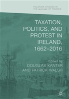 Dougla Kanter, Douglas Kanter, Walsh, Walsh, Patrick Walsh - Taxation, Politics, and Protest in Ireland, 1662-2016