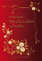 Erika Kind - Wie das Leben schreibt . . .