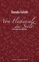 Daniela Goliath - Vom Fleckensalz der Seele
