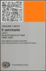 Jacques Lacan, A. Di Ciaccia - Il seminario. Libro I. Gli scritti tecnici di Freud (1953-1954)