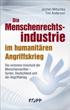 Tim Anderson, Tim (Dr.) Anderson, Joche Mitschka, Jochen Mitschka - Die Menschenrechtsindustrie im humanitären Angriffskrieg