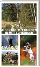 Sigru Arenz, Sigrun Arenz, Anna Schwarm - Ausflüge mit Hunden in Mittelfranken