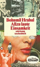 Bohumil Hrabal - Allzu laute Einsamkeit