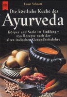 Ernst Schrott - Die köstliche Küche des Ayurveda
