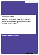 Darius Mubengay - Analyse Critique de Prescriptions des Antibiotiques et Antipaludeens chez les Enfants de 0 à 5 Ans