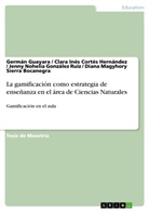 Clara Iné Cortés Hernández, Clara Inés Cortés Hernández, G, Gonzá, Jenny Nohelia González Ruiz, Germá Guayara... - La gamificación como estrategia de enseñanza en el área de Ciencias Naturales