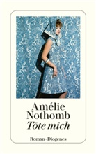 Amélie Nothomb - Töte mich