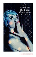 Amélie Nothomb - Die Kunst, Champagner zu trinken