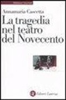Annamaria Cascetta - La tragedia nel teatro del Novecento