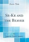 Seaman Kent Company - Se-Ke and the Beaver (Classic Reprint)