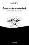 Paula Díaz-Hellín Benito - Supera tu ansiedad : aprende a gestionar con éxito el estrés