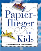 Ke Blackburn, Ken Blackburn, Jeff Lammers - Papierflieger für Kids