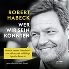 Robert Habeck, Mark Bremer - Wer wir sein könnten, Audio-CD, MP3 (Audio book)