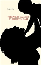 Ludgera Vogt - Versprich, dass ich es behalten darf