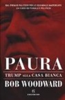 Bob Woodward - Paura. Trump alla Casa Bianca