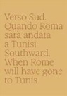 Annalisa Metta - Verso sud. Quando Roma sarà andata a Tunisi-Southward. When Rome will have gone to Tunis