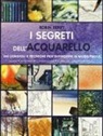 Robin Berry - I segreti dell'acquarello. 300 consigli e tecniche per dipingere in modo facile