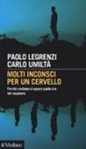 Paolo Legrenzi, Carlo Umiltà - Molti inconsci per un cervello. Perché crediamo di sapere quello che non sappiamo