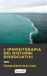 Francesco Malvasi - L'ipnositerapia dei disturbi dissociativi