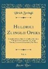 Ulrich Zwingli - Huldrici Zuinglii Opera, Vol. 6