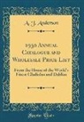 A. J. Anderson - 1930 Annual Catalogue and Wholesale Price List: From the Home of the World's Finest Gladiolus and Dahlias (Classic Reprint)