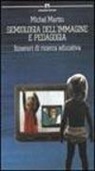 Michel Martin - Semiologia dell'immagine e pedagogia. Itinerari di ricerca educativa