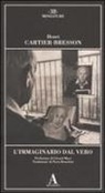 Henri Cartier-Bresson - L' immaginario dal vero