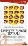 Alain Héril, Dominique Mégrier - L'improvvisazione teatrale per bambini dagli 8 anni in su. 60 esercizi commentati