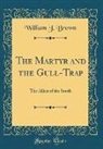 William J. Brown - The Martyr and the Gull-Trap: The Allies of the South (Classic Reprint)