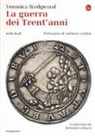 Veronica Wedgwood - La guerra dei trent'anni 1618-1648
