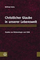 Wilfried Härle - Christlicher Glaube in unserer Lebenswelt