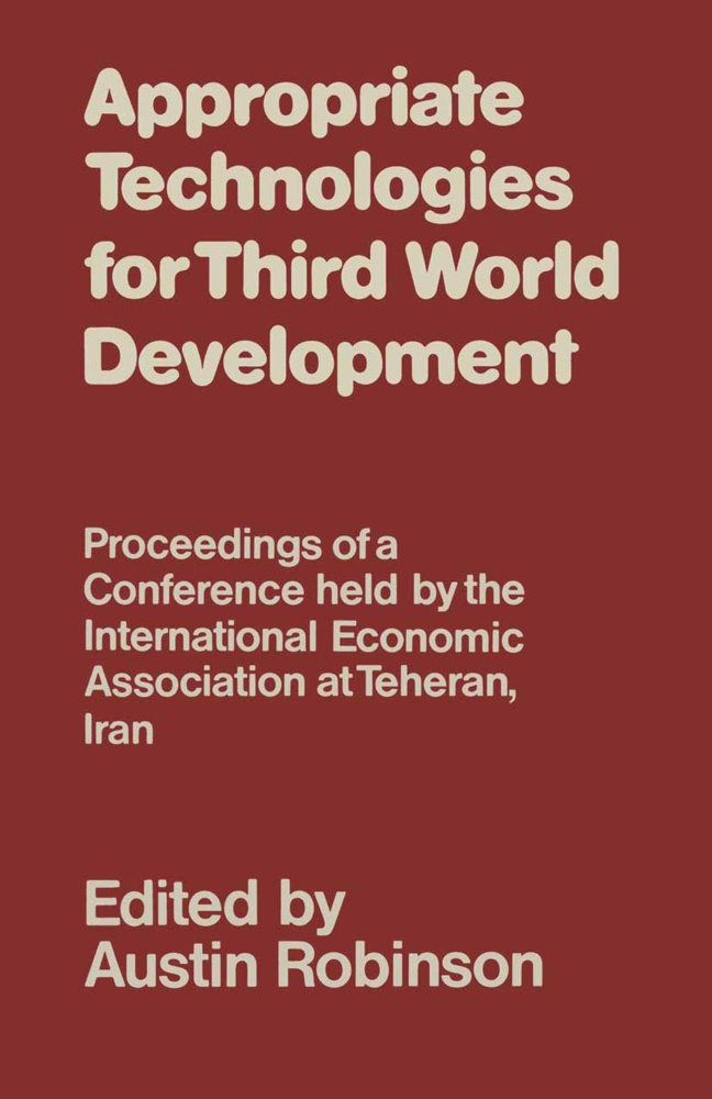Alfred A. G. Grosser, Austin Robinson, Austi Robinson, Austin Robinson - Appropriate Technologies for Third World Development Proceedings of a Conference held by the International Economic Association at Teheran, Iran